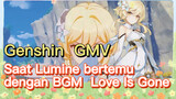 [Genshin, GMV] Saat Lumine bertemu dengan BGM “Love Is Gone”