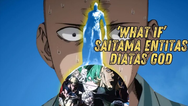 'WHAT IF' SAITAMA ADALAH ENTITAS YANG LEBIH TINGGI TINGKATANNYA DIBANDING GOD