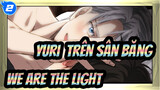 [Yuri!!! Trên sân băng] Victor&Yuri--- We Are the Light_2