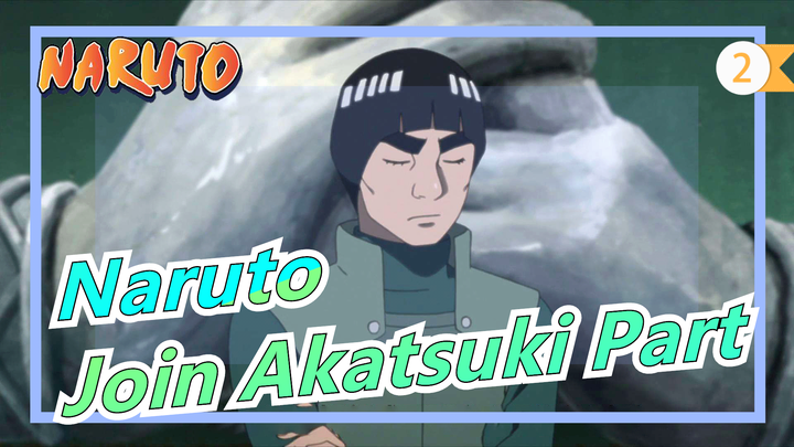 [Naruto] Rock Lee's Springtime of Youth, Join Akatsuki Part_2
