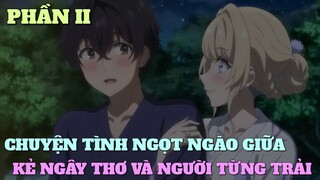 TÓM TẮT ANIME: CÂU CHUYỆN TÌNH NGỌT NGÀO GIỮA KẺ NGÂY THƠ VÀ NGƯỜI TỪNG TRẢI | PHẦN 2 | Chú bé M