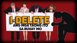 ❗ I-DELETE ANG MGA TAONG ITO SA BUHAY MO BAGO PA SILA MAGSIMULA NG BAGONG PROBLEMA!