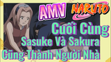 [Naruto] AMV | Cuối Cùng Sasuke Và Sakura Cũng Thành Người Nhà