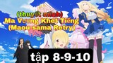 (Thuyết Minh) Tập 8-9-10 Ma Vương Khét Tiếng (Maou-sama Retry)