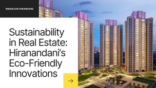 Sustainability in Real Estate Hiranandani’s Eco-Friendly Innovations