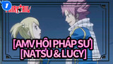 [AMV Hội Pháp Sư] [Natsu & Lucy] Natsu Đặc biệt Dịu dàng_1