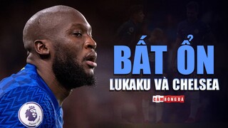 Vì sao LUKAKU và CHELSEA đều đang BẤT ỔN dù đầu mua rất thăng hoa ?