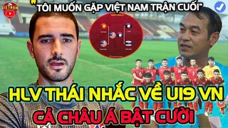 Vừa Đá Xong Bán Kết, HLV U19 Thái Lan Nhắc Về U19 Việt Nam Khiến Cả Châu Á Bật Cười