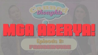 MGA ABERYA SA CANNED THOUGHTS EP 2