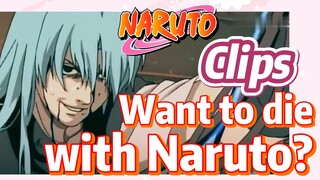 [NARUTO]  Clips |  Want to die with Naruto?