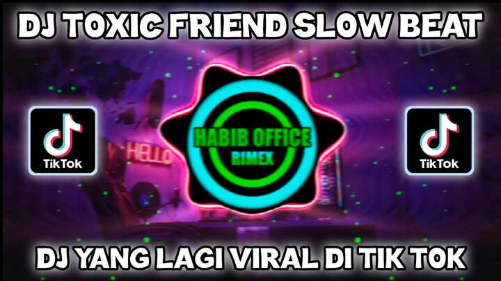 DJ TOXIC FRIEND SLOW BEAT TERBARU 2021||DJ YANG LAGI VIRAL DI TIK TOK