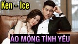 Ảo Mộng Tình Yêu Review - Phim tình cảm Thái Lan mới nhất 2021 (Ken - Ice)
