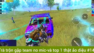 Trà trộn gặp team no mic và top1 thật ảo diệu phần 14