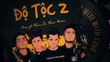 ĐỘ TỘC 2 | FROM MIXI WITH LOVE