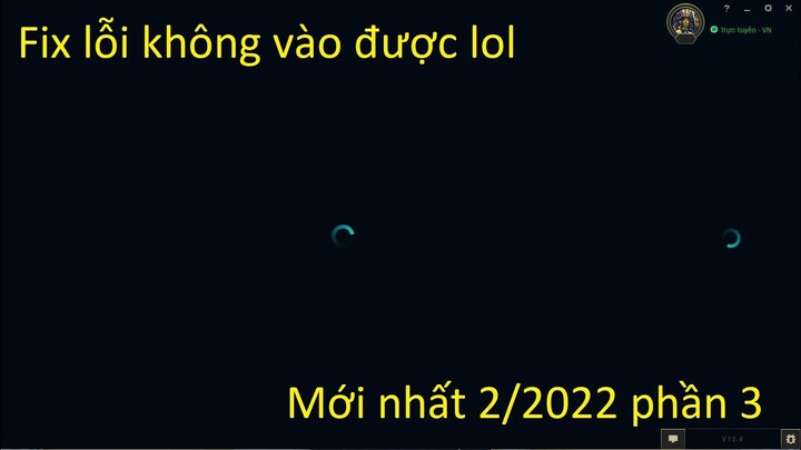 [Phần 3] Cách fix lỗi không vào được client Lol VN. Xoay tròn không thể kết nối mới nhất 2/2022.