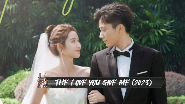 17 THE LOVE YOU GIVE ME (2023)ENG.SUB
