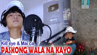 Paskong Wala Na Kayo - Kill eye & Maica Studio Version