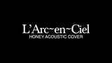 L'Arc~en~Ciel - Honey (Music Cover)