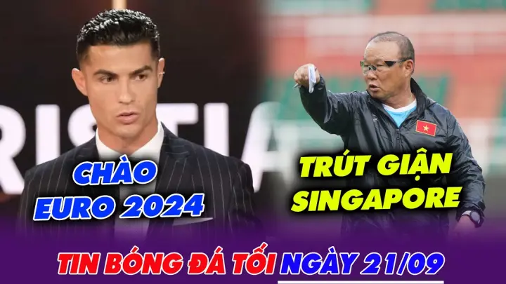 Tin tối 21.09: Tuyển Việt Nam ra quân - Ronaldo muốn dự EURO 2024 tuổi 39