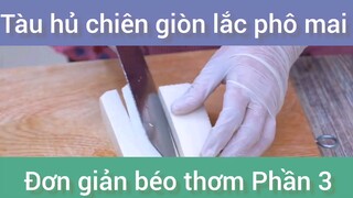 Tàu hủ chiên giòn lắc phô mai đơn giản béo thơm phần 3