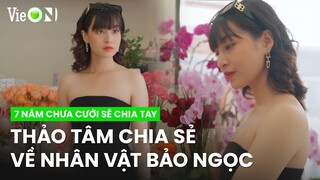 [Interview] Thảo Tâm chia sẻ về vai diễn Bảo Ngọc trong 7 Năm Chưa Cưới Sẽ Chia Tay