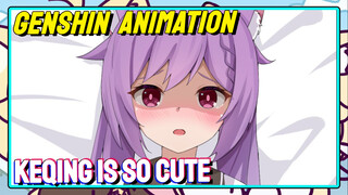 [Genshin Impact Animation] Keqing is so cute