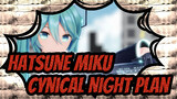 [Hatsune Miku|MMD] Cynical Night Plan