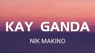 Kay Ganda by Nik Makino(lyrics)