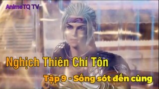 Nghịch Thiên Chí Tôn Tập 9 - Sống sót đến cùng