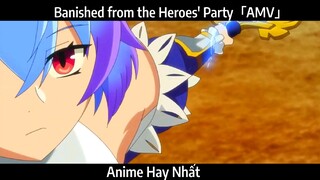 Banished from the Heroes' Party「AMV」Hay Nhất