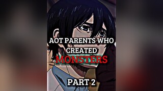 Aot Parents Who Created Monsters (Part 2) aot fyp edit fypシ fypage viral anime animeedit aotedit an