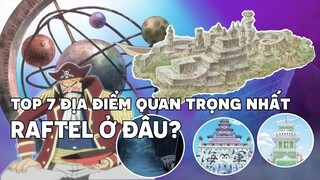 Top 7 Địa Điểm Quan Trọng Bậc Nhất Trong OP - Vị Trí Của Raftel