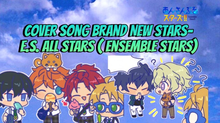 Cover Song JPOP- Brand New Stars-E.S. All Stars ( Ensemble Stars)