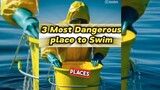 The 3 Most Dangerous Place to Swim