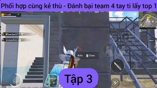 Phối hợp cùng kẻ thù - Đánh bại team 4 tay ti lấy top 3