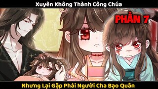 Xuyên Không Thành Con Gái Của Bạo Quân Tập 7 | Review Truyện