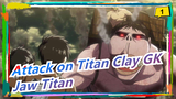 [Attack on Titan / Clay GK] Jaw Titan: Damn It, Treat Me Like a Nut Cracker!_1