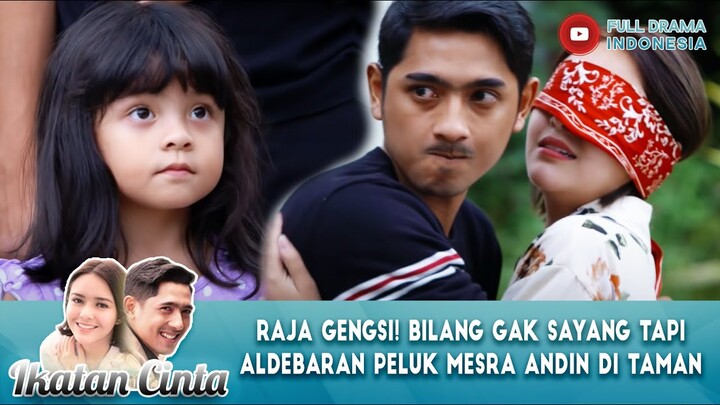 RAJA GENGSI! BILANG GAK SAYANG TAPI ALDEBARAN PELUK MESRA ANDIN DI TAMAN - IKATAN CINTA#45