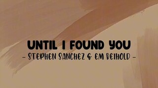 UNTIL I FOUND YOU 😉