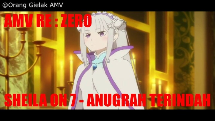 AMV RE : ZERO Sheila On 7 - Anugrah Terindah