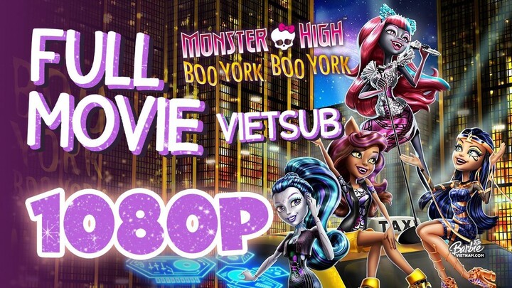Vietsub | Monster High™: Boo York, Boo York (2015) | Trọn Bộ (Full HD 1080p)