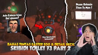 BAHAS SEMUA EASTER EGG, DETAIL KECIL & PESAN RAHASIA TITAN TV MAN PADA EPS 73 PART 2 SKIBIDI TOILET!