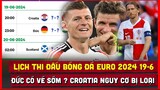 🔴 Lịch thi đấu bóng đá EURO 2024 hôm nay 19/6 | Đức giành vé đi tiếp ? Croatia bị loại ?