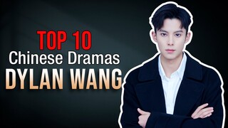 Top 10 Dylan Wang Drama List | Wang Hedi drama series eng sub