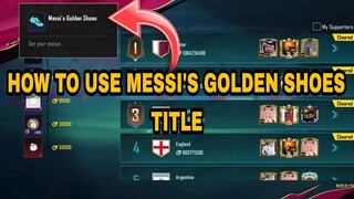 How To Use Messi's Golden Shoes Title IN PUBG MOBILE