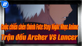 [Cuộc chiến chén thánh Fate Stay Night Nhạc Anime]
Trận đấu Archer VS Lancer_2