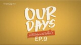 Our Days EP.9