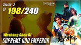 【Wu Shang Shen Di】 S2 EP 198 (262) - Supreme God Emperor | MultiSub 1080P