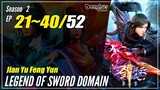 【Jian Yu Feng Yun】 Season 2 Ep. 21~40 - The Legend Of Sword Domain | Donghua Sub Indo - 1080P