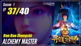 【Dan Dao Zhongshi】 S1 EP 37 - Alchemy Master | MultiSub - 1080P